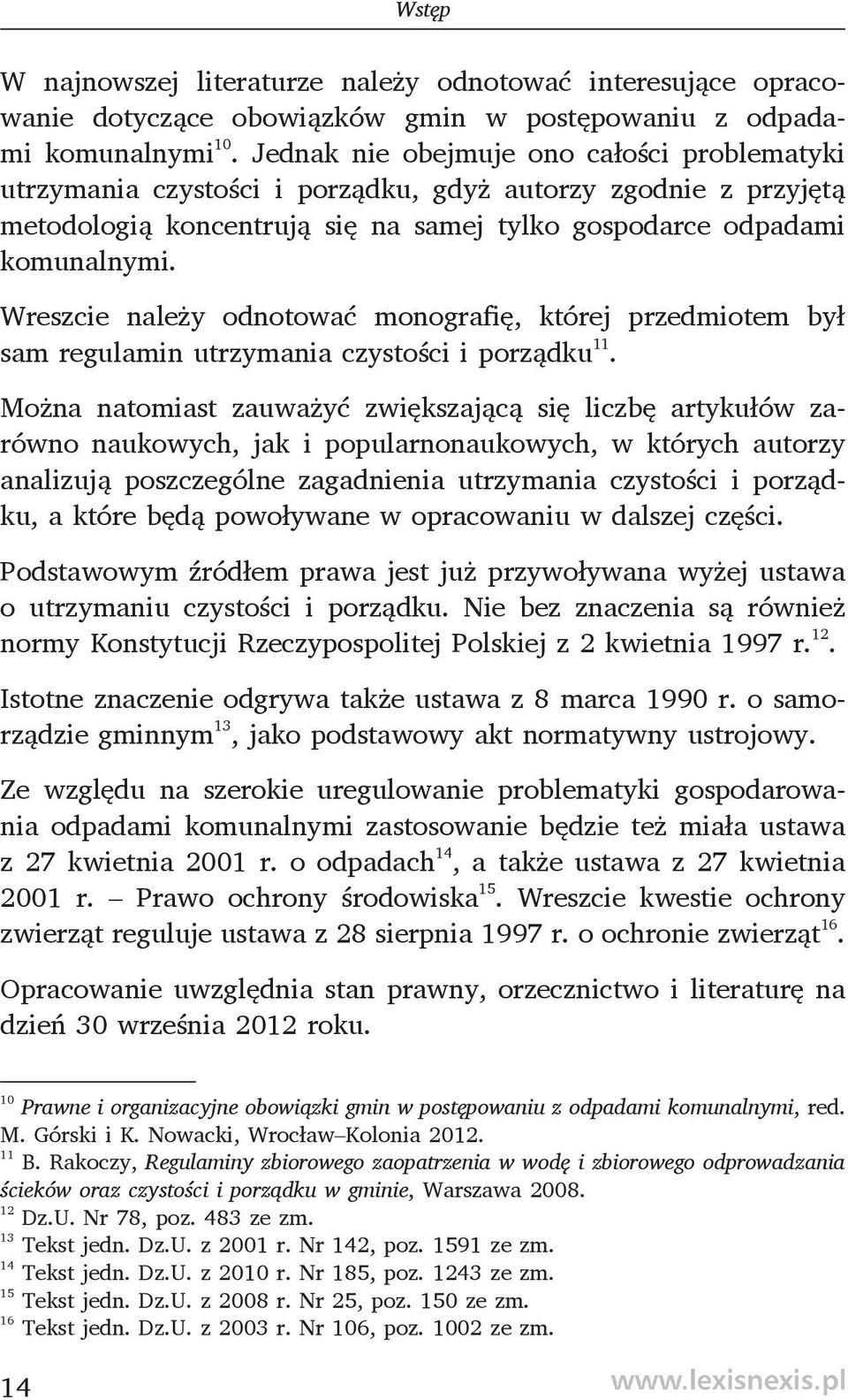 Wreszcie należy odnotować monografię, której przedmiotem był sam regulamin utrzymania czystości i porządku 11.