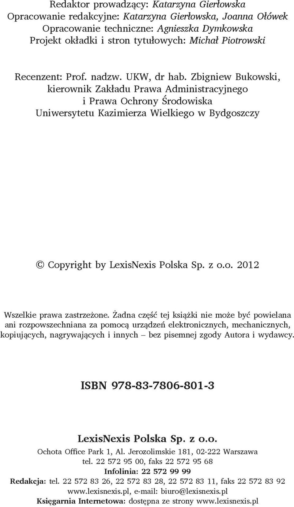 Zbigniew Bukowski, kierownik Zakładu Prawa Administracyjnego i Prawa Ochrony Środowiska Uniwersytetu Kazimierza Wielkiego w Bydgoszczy Copyright by LexisNexis Polska Sp. z o.o. 2012 Wszelkie prawa zastrzeżone.