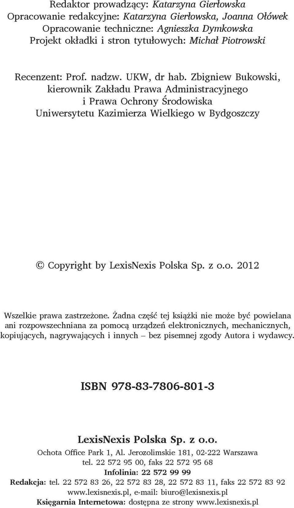 Zbigniew Bukowski, kierownik Zakładu Prawa Administracyjnego i Prawa Ochrony Środowiska Uniwersytetu Kazimierza Wielkiego w Bydgoszczy Copyright by LexisNexis Polska Sp. z o.o. 2012 Wszelkie prawa zastrzeżone.