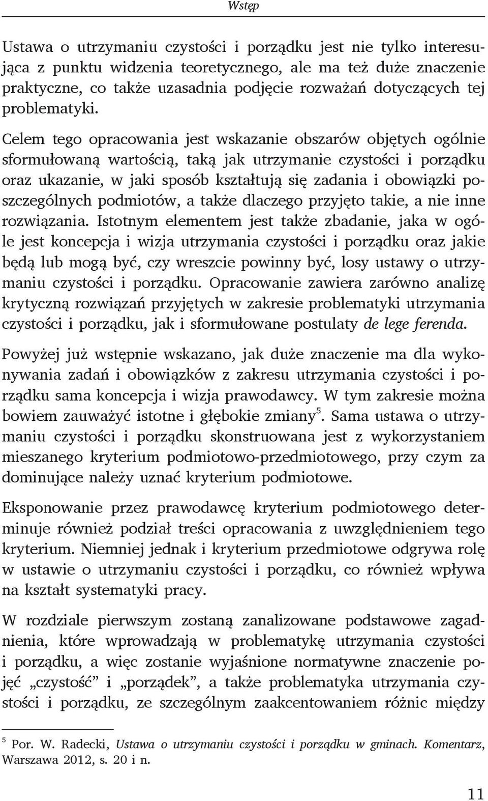 Celem tego opracowania jest wskazanie obszarów objętych ogólnie sformułowaną wartością, taką jak utrzymanie czystości i porządku oraz ukazanie, w jaki sposób kształtują się zadania i obowiązki