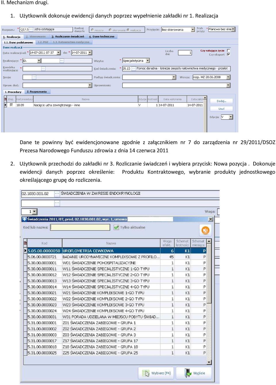 Funduszu zdrowia z dnia 14 czerwca 2011 2. Użytkownik przechodzi do zakładki nr 3.