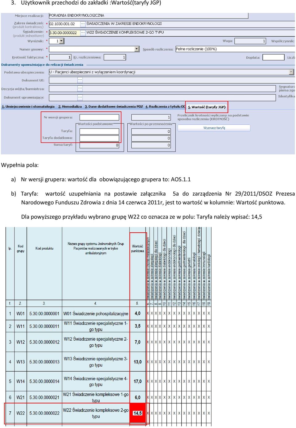 1 b) Taryfa: wartość uzupełniania na postawie załącznika 5a do zarządzenia Nr 29/2011/DSOZ Prezesa