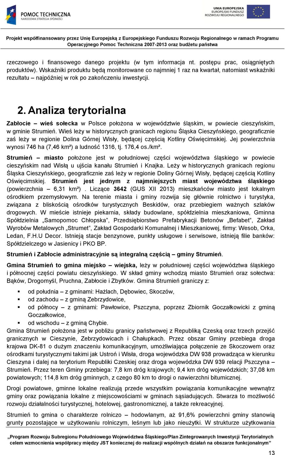 Analiza terytorialna Zabłocie wieś sołecka w Polsce położona w województwie śląskim, w powiecie cieszyńskim, w gminie Strumień.