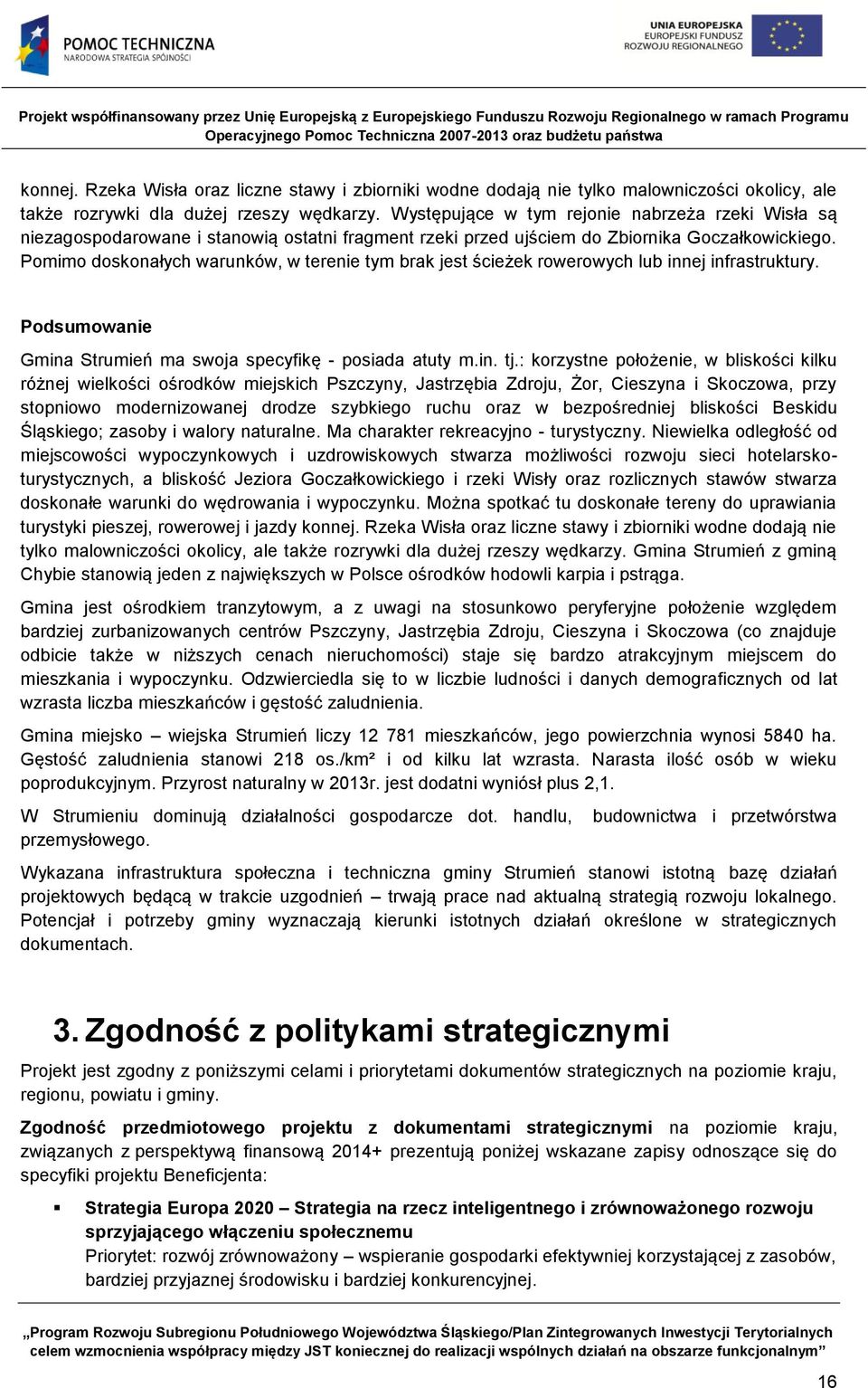 Pomimo doskonałych warunków, w terenie tym brak jest ścieżek rowerowych lub innej infrastruktury. Podsumowanie Gmina Strumień ma swoja specyfikę - posiada atuty m.in. tj.