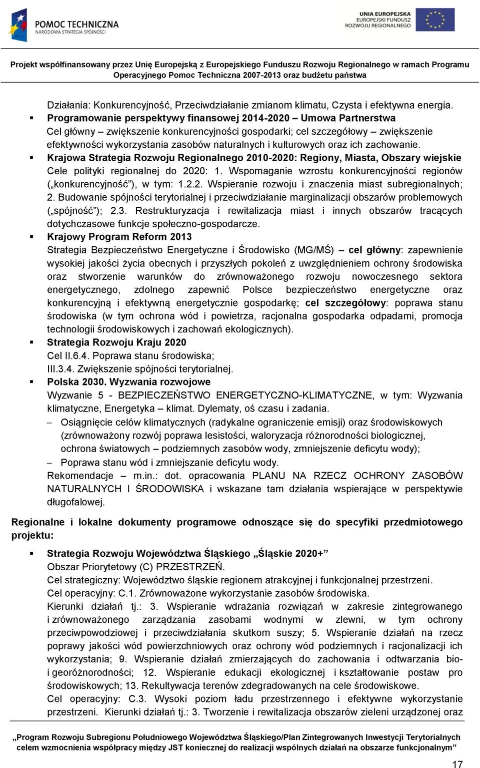 kulturowych oraz ich zachowanie. Krajowa Strategia Rozwoju Regionalnego 2010-2020: Regiony, Miasta, Obszary wiejskie Cele polityki regionalnej do 2020: 1.