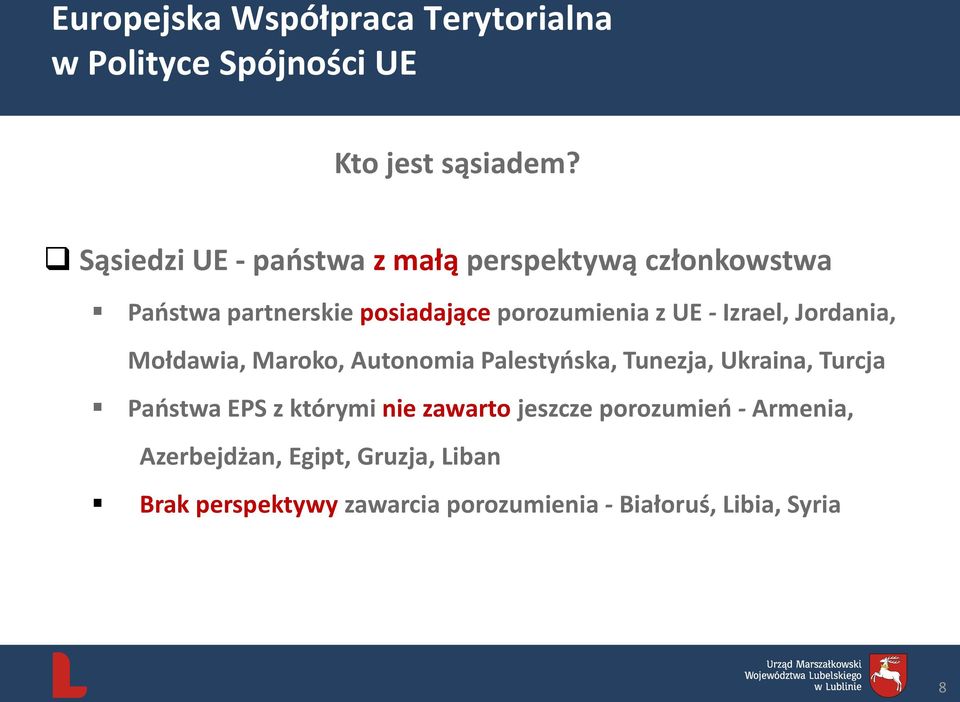 Izrael, Jordania, Mołdawia, Maroko, Autonomia Palestyńska, Tunezja, Ukraina, Turcja Państwa EPS z którymi