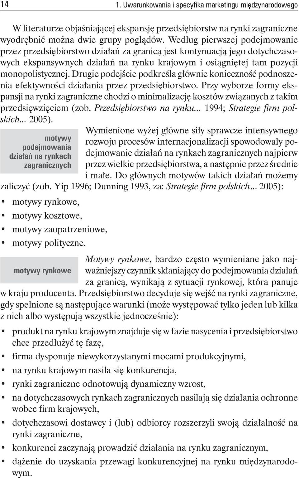 Drugie podejście podkreśla głównie konieczność podnoszenia efektywności działania przez przedsiębiorstwo.