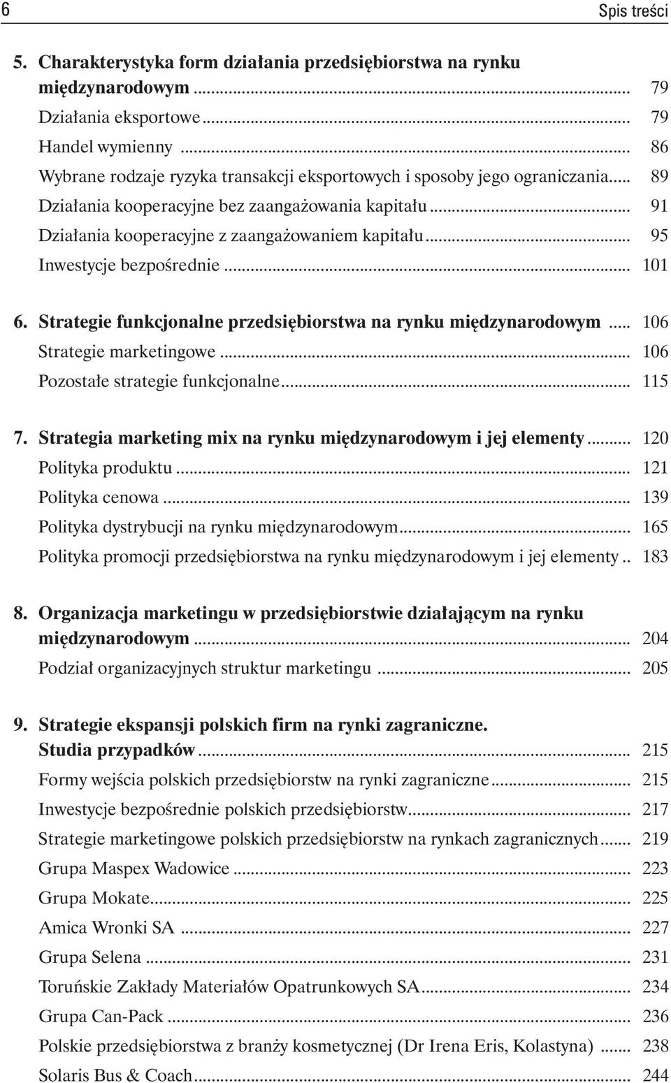 .. 95 Inwestycje bezpośrednie... 101 6. Strategie funkcjonalne przedsiębiorstwa na rynku międzynarodowym... 106 Strategie marketingowe... 106 Pozostałe strategie funkcjonalne... 115 7.