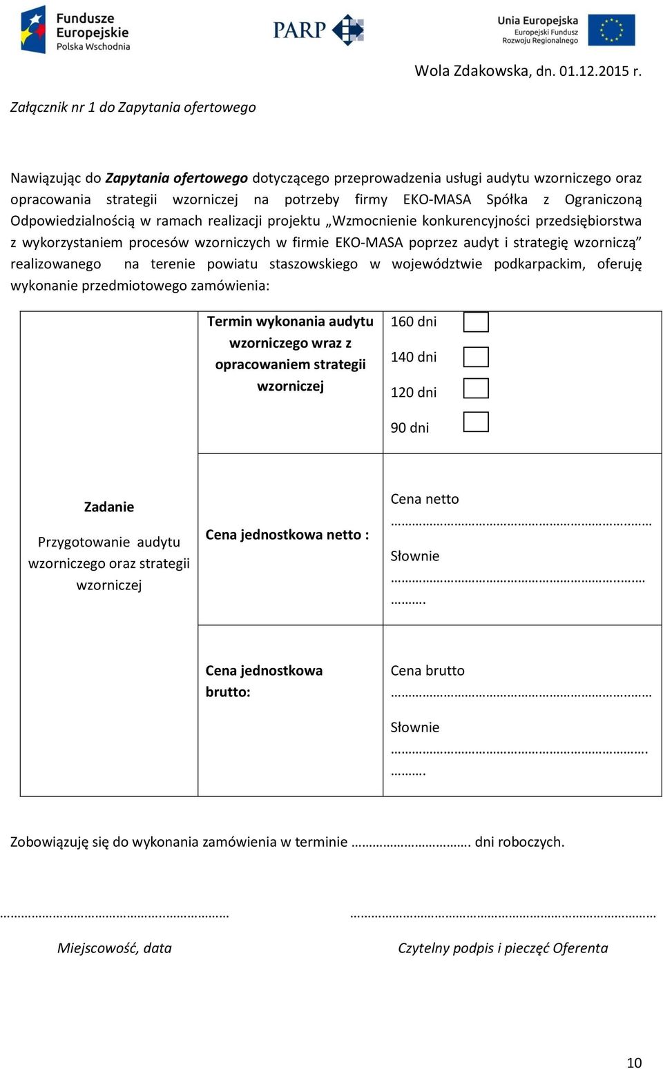 z Ograniczoną Odpowiedzialnością w ramach realizacji projektu Wzmocnienie konkurencyjności przedsiębiorstwa z wykorzystaniem procesów wzorniczych w firmie EKO-MASA poprzez audyt i strategię wzorniczą