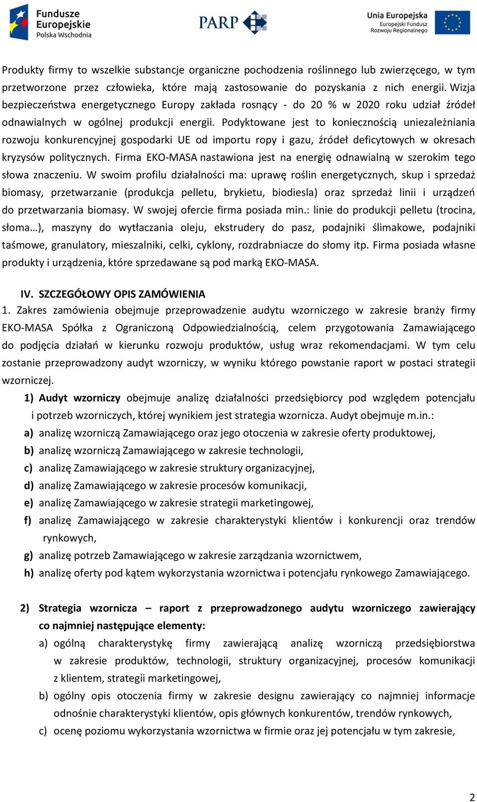 Podyktowane jest to koniecznością uniezależniania rozwoju konkurencyjnej gospodarki UE od importu ropy i gazu, źródeł deficytowych w okresach kryzysów politycznych.