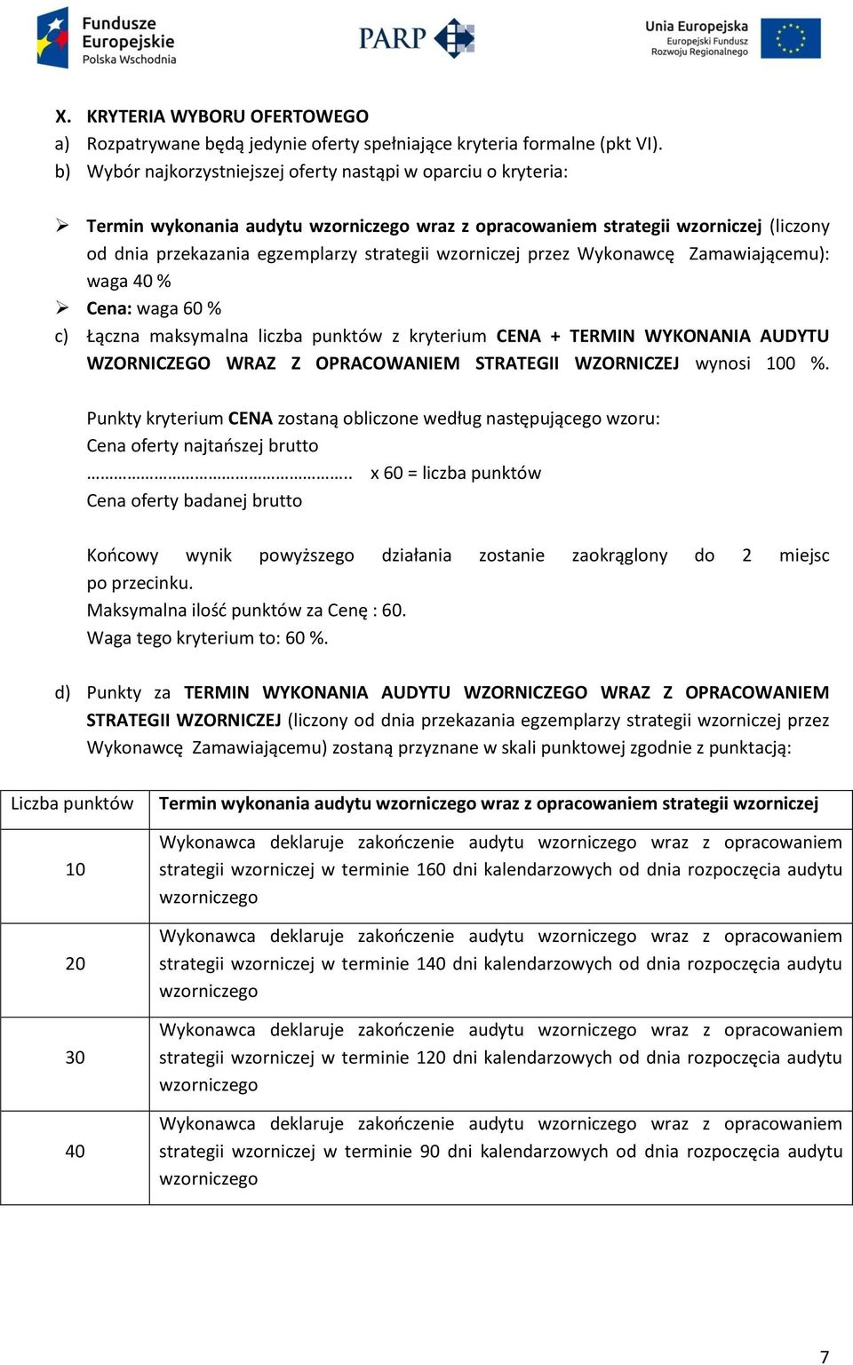wzorniczej przez Wykonawcę Zamawiającemu): waga 40 % Cena: waga 60 % c) Łączna maksymalna liczba punktów z kryterium CENA + TERMIN WYKONANIA AUDYTU WZORNICZEGO WRAZ Z OPRACOWANIEM STRATEGII
