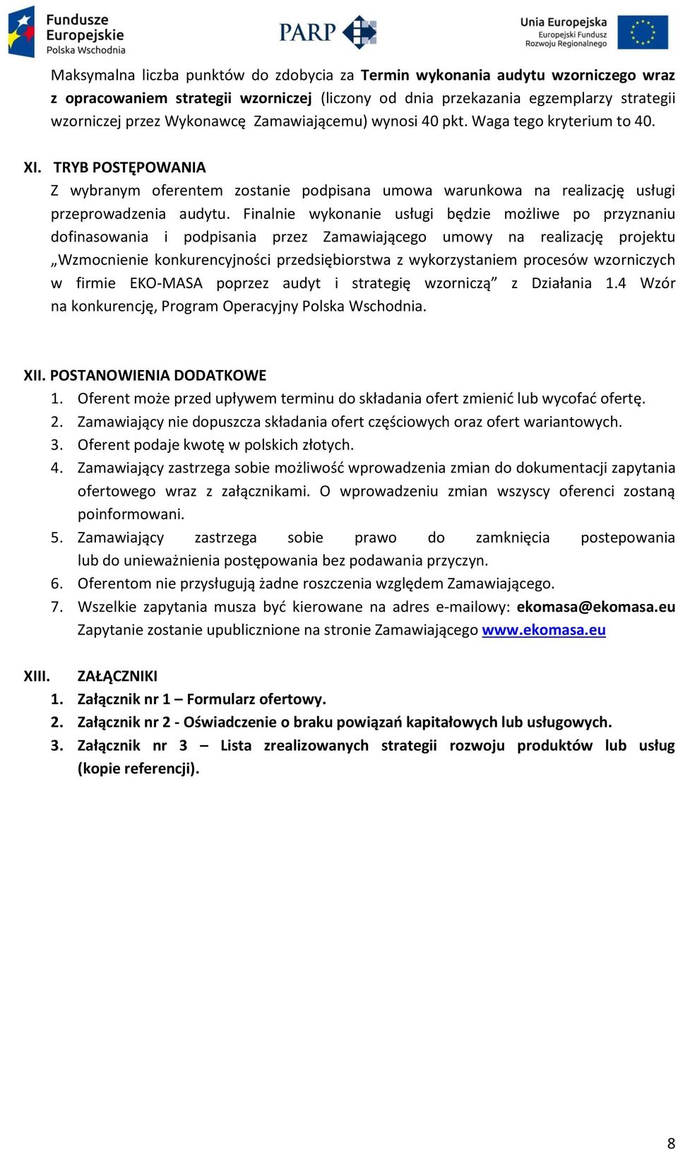 Finalnie wykonanie usługi będzie możliwe po przyznaniu dofinasowania i podpisania przez Zamawiającego umowy na realizację projektu Wzmocnienie konkurencyjności przedsiębiorstwa z wykorzystaniem