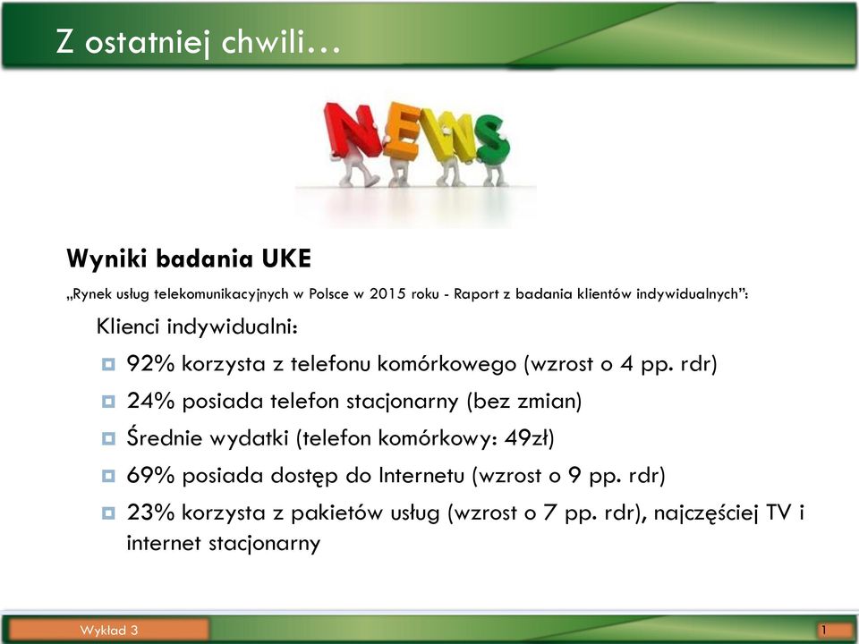 rdr) 24% posiada telefon stacjonarny (bez zmian) Średnie wydatki (telefon komórkowy: 49zł) 69% posiada dostęp