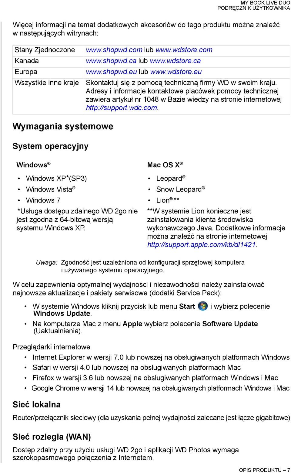 Adresy i informacje kontaktowe placówek pomocy technicznej zawiera artykuł nr 1048 w Bazie wiedzy na stronie internetowej http://support.wdc.com.