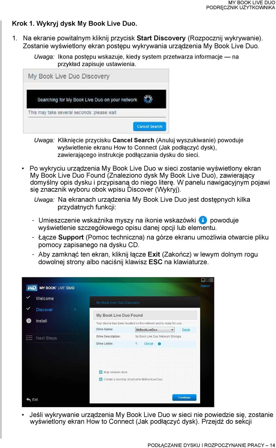 Uwaga: Kliknięcie przycisku Cancel Search (Anuluj wyszukiwanie) powoduje wyświetlenie ekranu How to Connect (Jak podłączyć dysk), zawierającego instrukcje podłączania dysku do sieci.