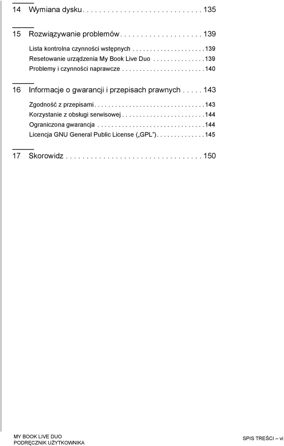 ....................... 140 16 Informacje o gwarancji i przepisach prawnych..... 143 Zgodność z przepisami................................ 143 Korzystanie z obsługi serwisowej.
