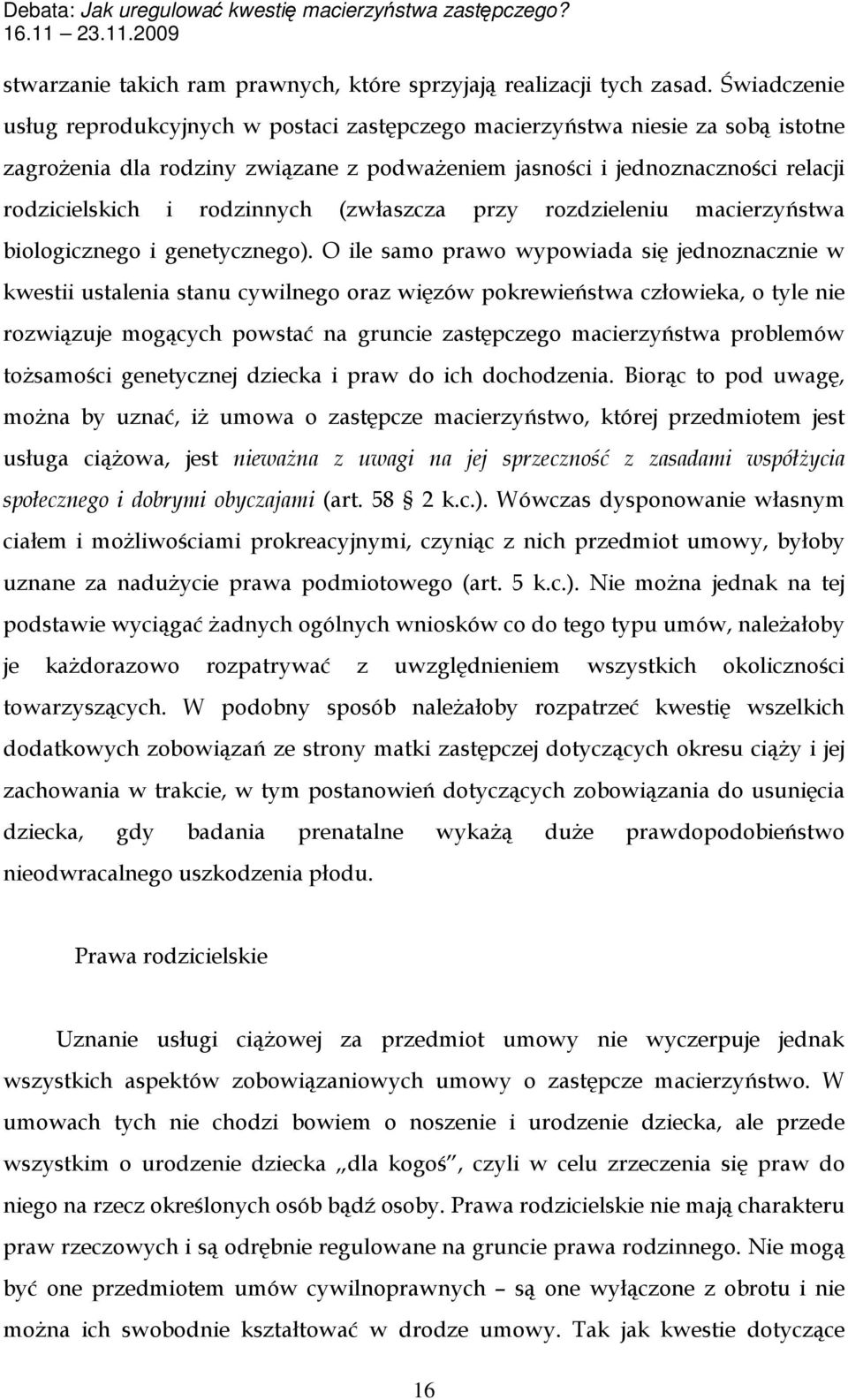 rodzinnych (zwłaszcza przy rozdzieleniu macierzyństwa biologicznego i genetycznego).