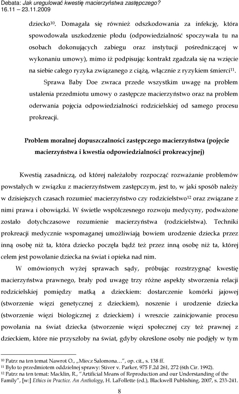 mimo iż podpisując kontrakt zgadzała się na wzięcie na siebie całego ryzyka związanego z ciążą, włącznie z ryzykiem śmierci 11.