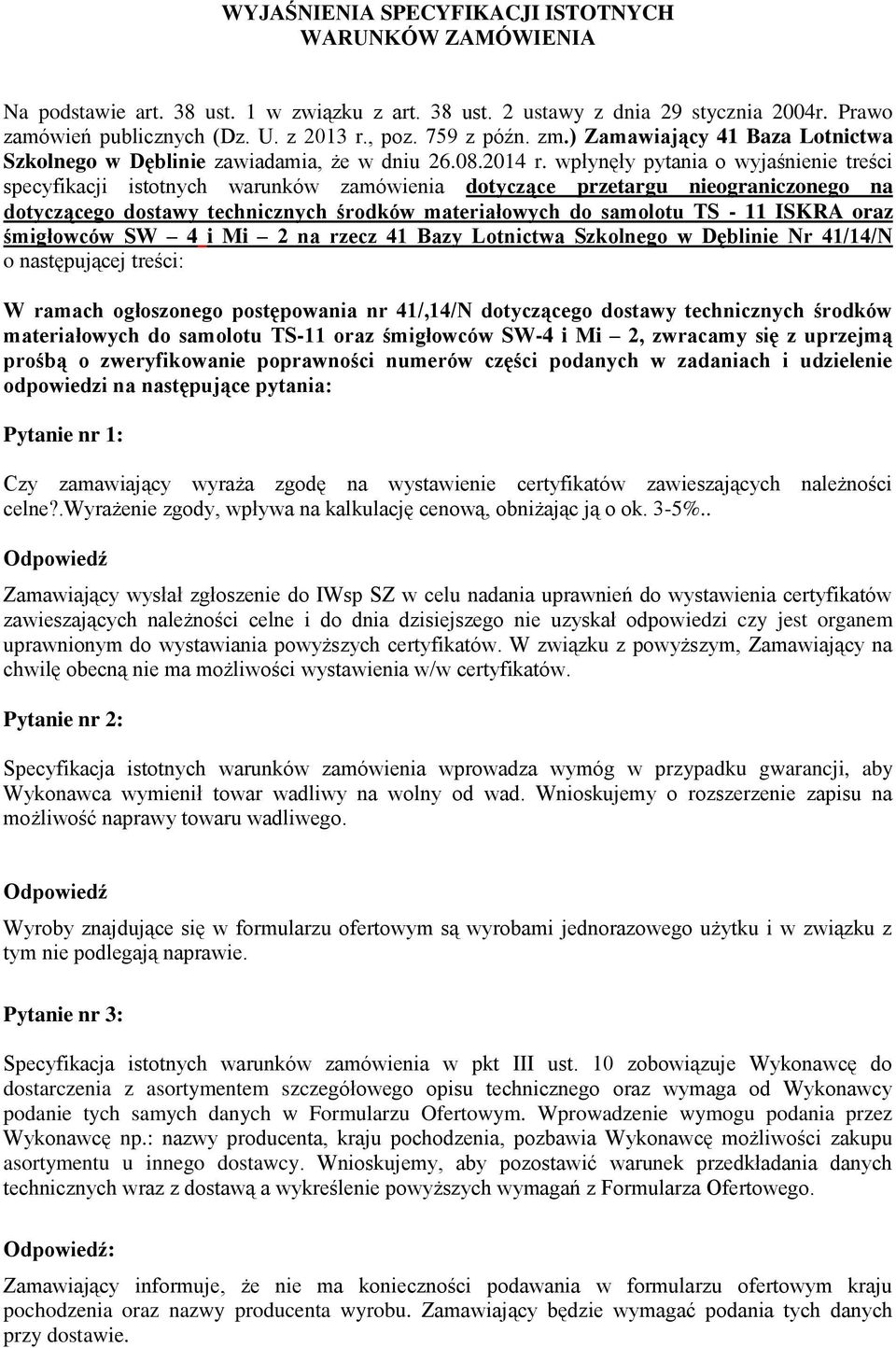 wpłynęły pytania o wyjaśnienie treści specyfikacji istotnych warunków zamówienia dotyczące przetargu nieograniczonego na dotyczącego dostawy technicznych środków materiałowych do samolotu TS - 11