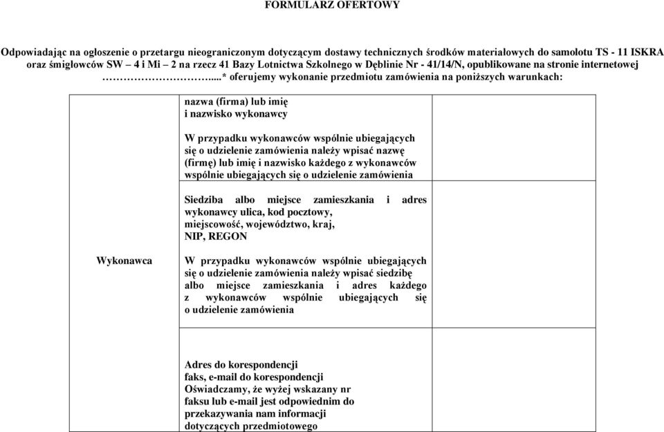 ..* oferujemy wykonanie przedmiotu zamówienia na poniższych warunkach: nazwa (firma) lub imię i nazwisko wykonawcy W przypadku wykonawców wspólnie ubiegających się o udzielenie zamówienia należy