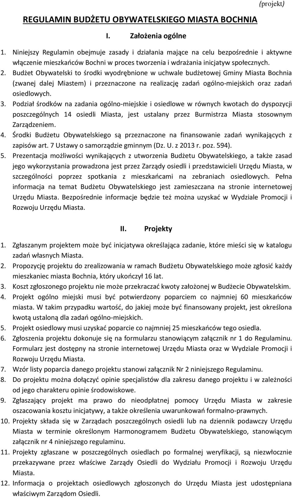 Budżet Obywatelski to środki wyodrębnione w uchwale budżetowej Gminy Miasta Bochnia (zwanej dalej Miastem) i przeznaczone na realizację zadań ogólno-miejskich oraz zadań osiedlowych. 3.