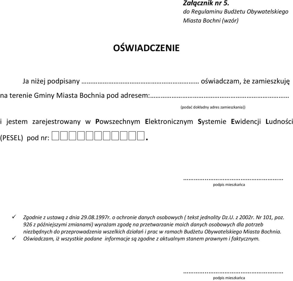 zamieszkania)) i jestem zarejestrowany w Powszechnym Elektronicznym Systemie Ewidencji Ludności (PESEL) pod nr:... podpis mieszkańca Zgodnie z ustawą z dnia 29.08.1997r.