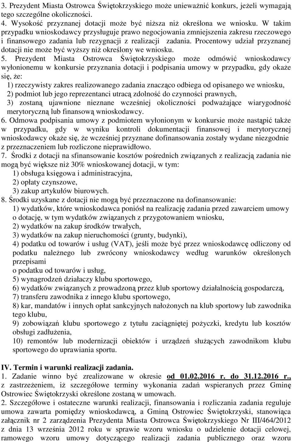 Procentowy udział przyznanej dotacji nie moŝe być wyŝszy niŝ określony we wniosku. 5.