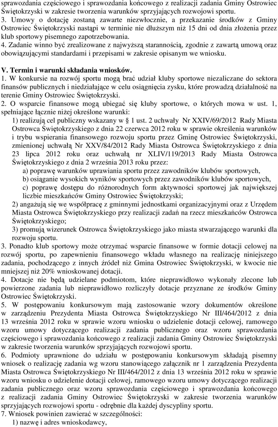 zapotrzebowania. 4. Zadanie winno być zrealizowane z najwyŝszą starannością, zgodnie z zawartą umową oraz obowiązującymi standardami i przepisami w zakresie opisanym we wniosku. V.