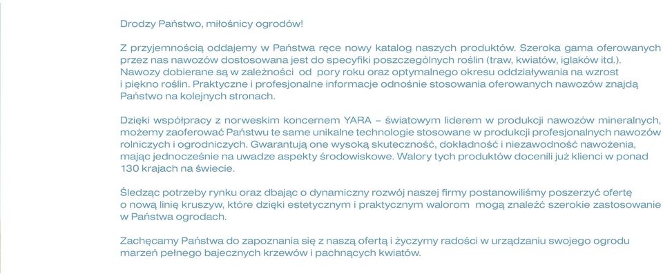 Nawozy dobierane są w zależności od pory roku oraz optymalnego okresu oddziaływania na wzrost i piękno roślin.