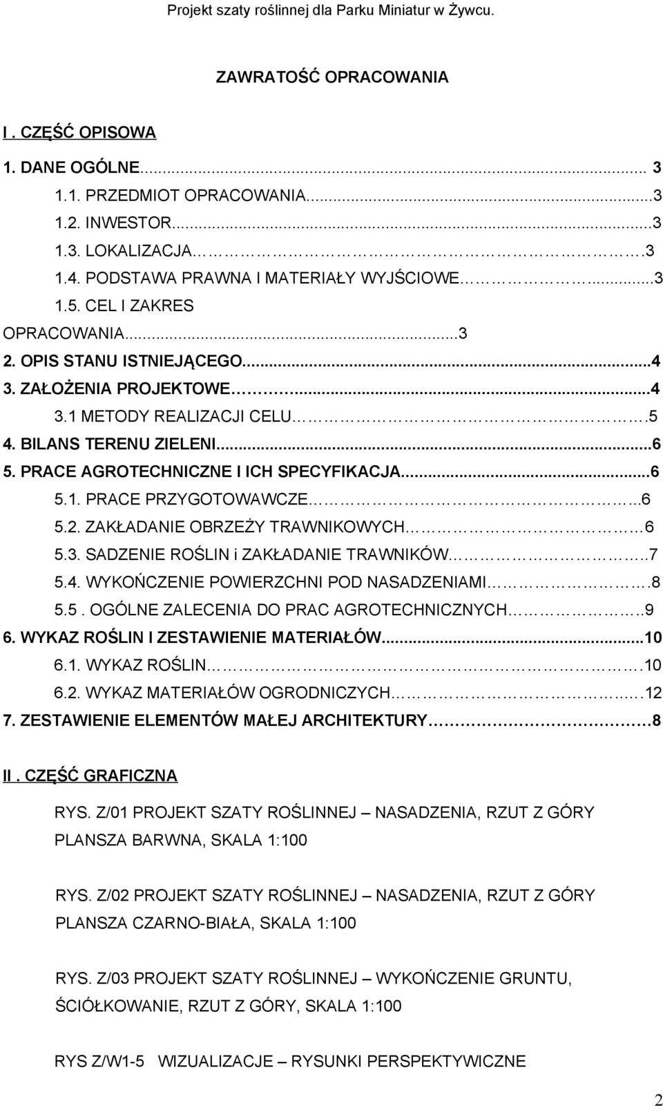 ..6 5.2. ZAKŁADANIE OBRZEŻY TRAWNIKOWYCH 6 5.3. SADZENIE ROŚLIN i ZAKŁADANIE TRAWNIKÓW..7 5.4. WYKOŃCZENIE POWIERZCHNI POD NASADZENIAMI.8 5.5. OGÓLNE ZALECENIA DO PRAC AGROTECHNICZNYCH..9 6.