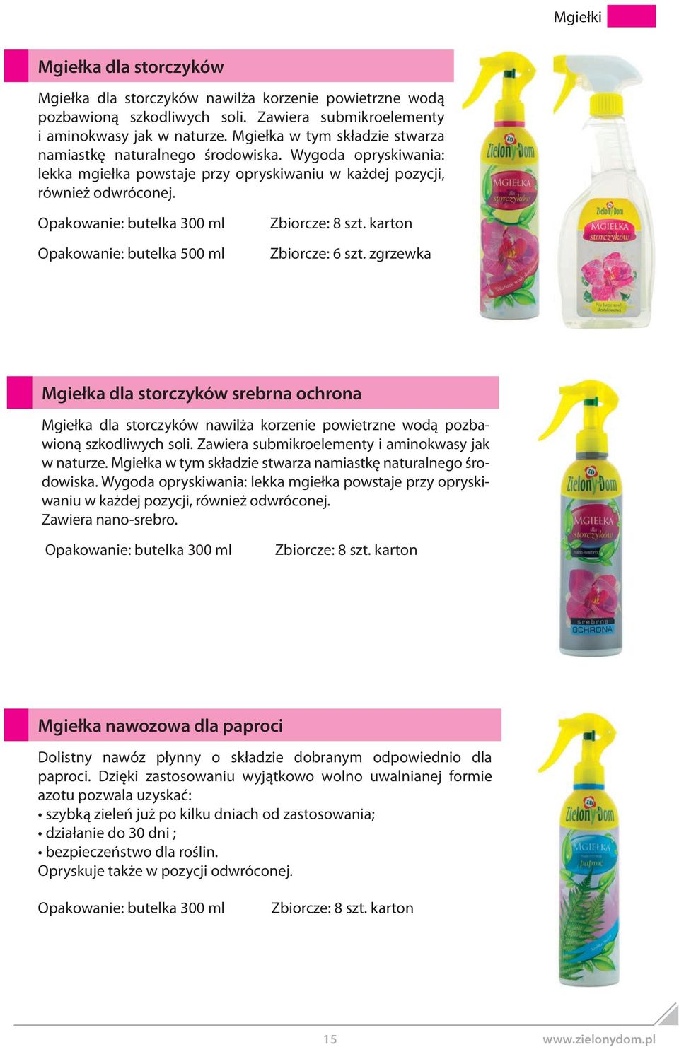 Opakowanie: butelka 300 ml Opakowanie: butelka 500 ml Zbiorcze: 8 szt. karton Zbiorcze: 6 szt.