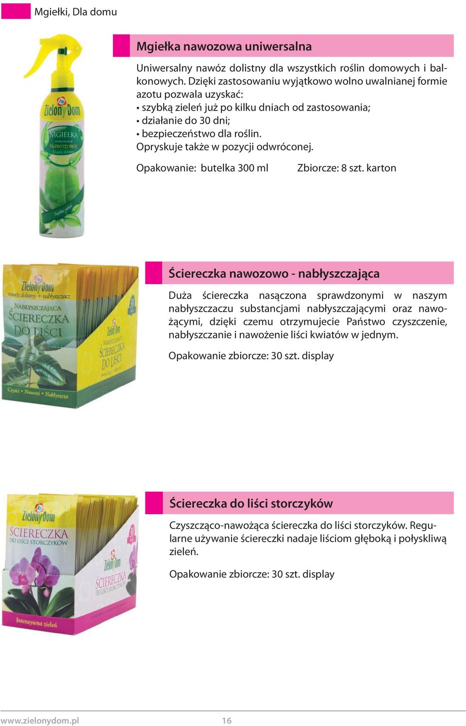 Opryskuje także w pozycji odwróconej. Opakowanie: butelka 300 ml Zbiorcze: 8 szt.