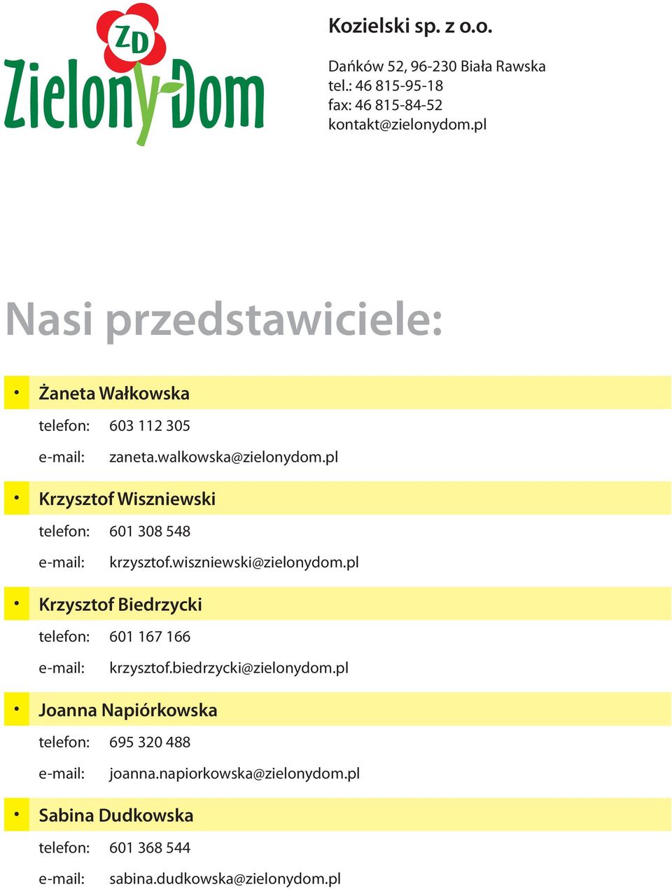 pl Krzysztof Wiszniewski telefon: 601 308 548 e-mail: krzysztof.wiszniewski@zielonydom.