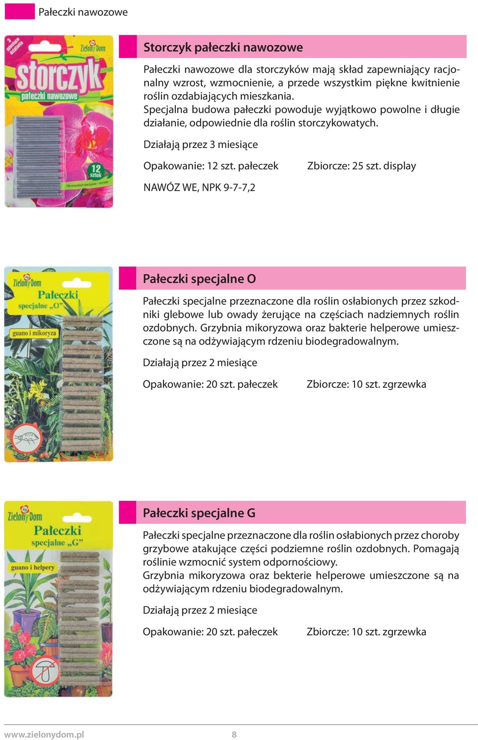 display NAWÓZ WE, NPK 9-7-7,2 Pałeczki specjalne O Pałeczki specjalne przeznaczone dla roślin osłabionych przez szkodniki glebowe lub owady żerujące na częściach nadziemnych roślin ozdobnych.