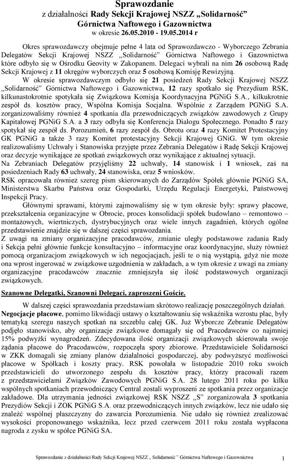 2014 r Okres sprawozdawczy obejmuje pełne 4 lata od Sprawozdawczo - Wyborczego Zebrania Delegatów Sekcji Krajowej NSZZ Solidarność Górnictwa Naftowego i Gazownictwa które odbyło się w Ośrodku Geovity