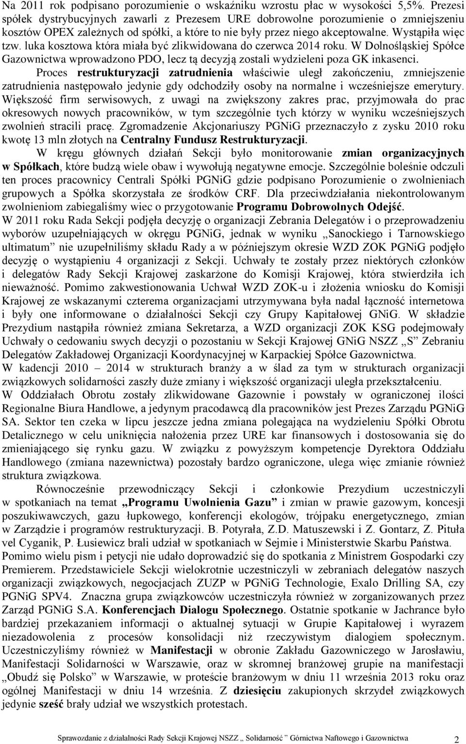 luka kosztowa która miała być zlikwidowana do czerwca 2014 roku. W Dolnośląskiej Spółce Gazownictwa wprowadzono PDO, lecz tą decyzją zostali wydzieleni poza GK inkasenci.