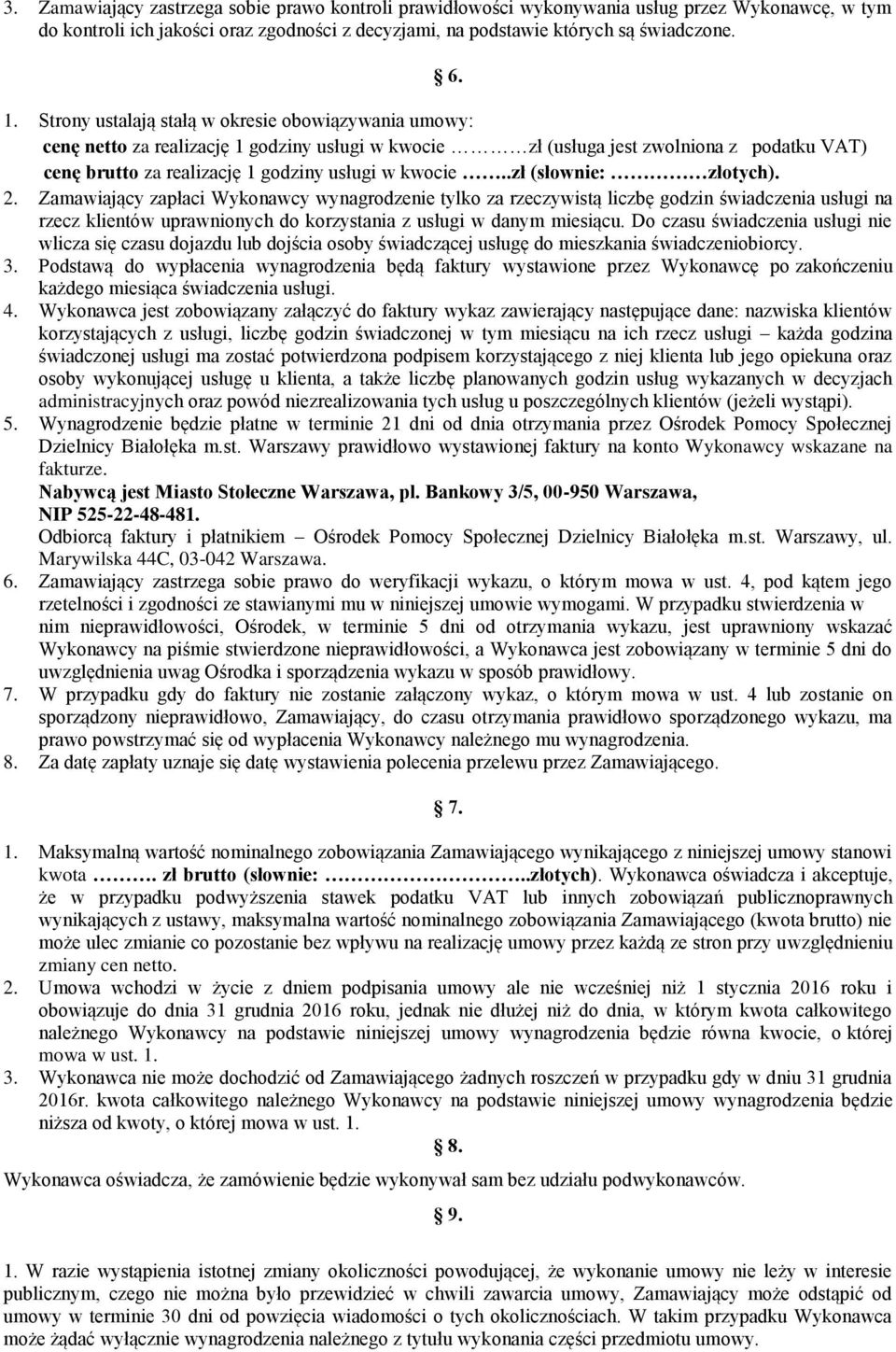 .zł (słownie: złotych). 2. Zamawiający zapłaci Wykonawcy wynagrodzenie tylko za rzeczywistą liczbę godzin świadczenia usługi na rzecz klientów uprawnionych do korzystania z usługi w danym miesiącu.