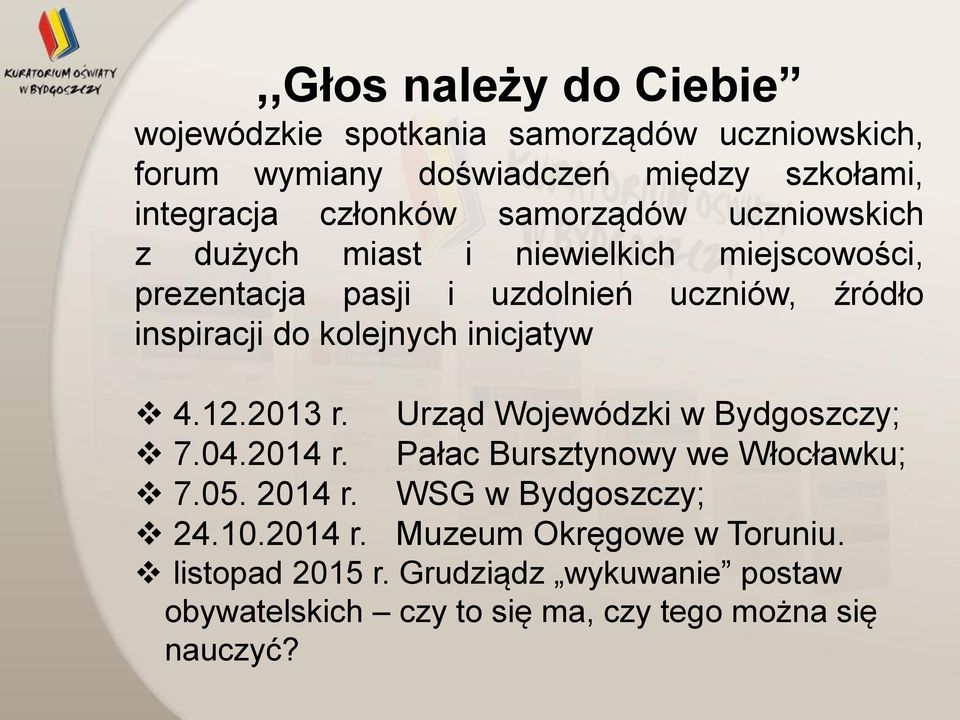 kolejnych inicjatyw 4.12.2013 r. Urząd Wojewódzki w Bydgoszczy; 7.04.2014 r. Pałac Bursztynowy we Włocławku; 7.05. 2014 r.