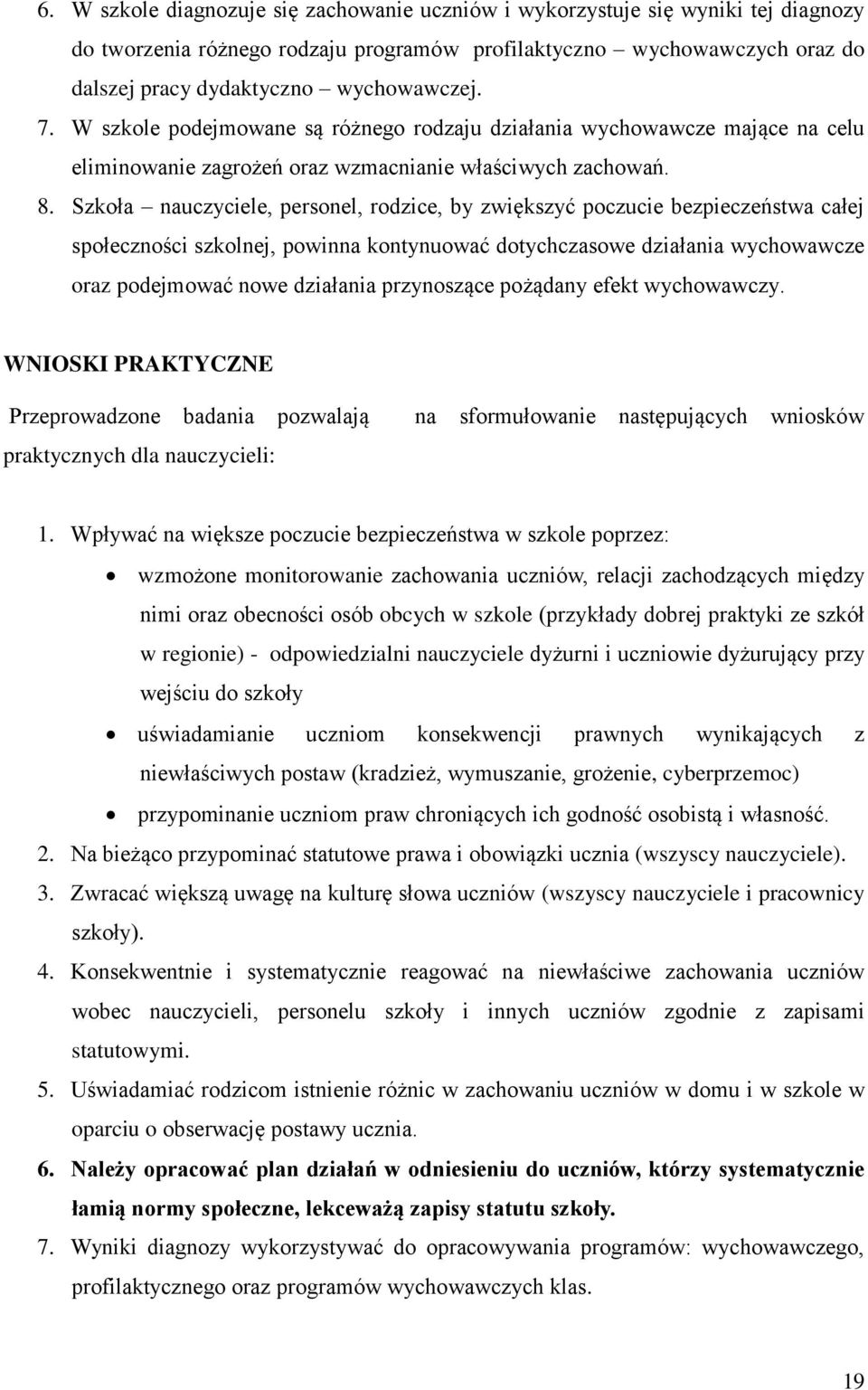 Szkoła nauczyciele, personel, rodzice, by zwiększyć poczucie bezpieczeństwa całej społeczności szkolnej, powinna kontynuować dotychczasowe działania wychowawcze oraz podejmować nowe działania