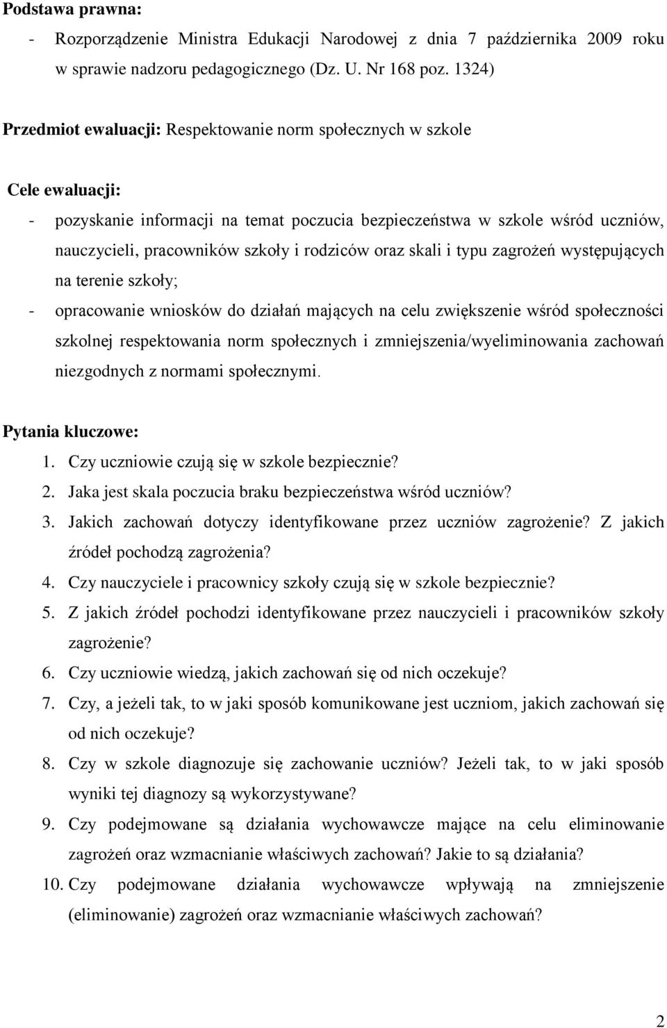 rodziców oraz skali i typu zagrożeń występujących na terenie szkoły; - opracowanie wniosków do działań mających na celu zwiększenie wśród społeczności szkolnej respektowania norm społecznych i