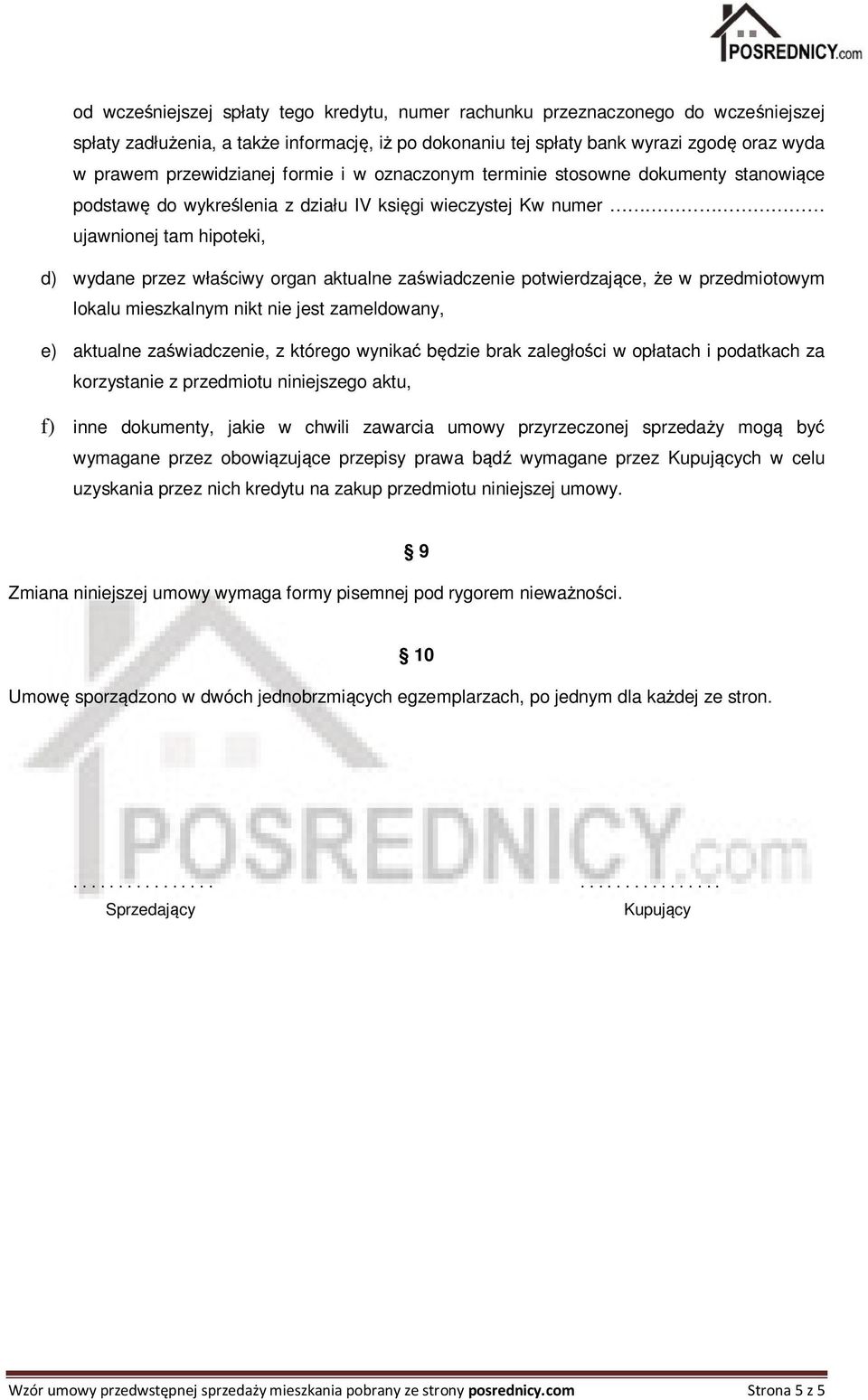 aktualne zaświadczenie potwierdzające, że w przedmiotowym lokalu mieszkalnym nikt nie jest zameldowany, e) aktualne zaświadczenie, z którego wynikać będzie brak zaległości w opłatach i podatkach za