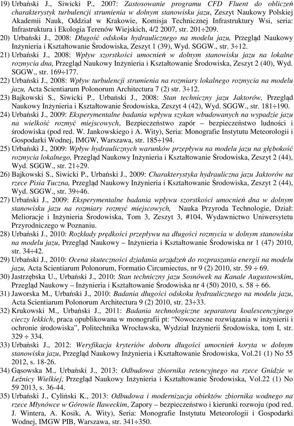 Infrastruktury Wsi, seria: Infrastruktura i Ekologia Terenów Wiejskich, 4/2 2007, str. 201 209. 20) Urbański J.