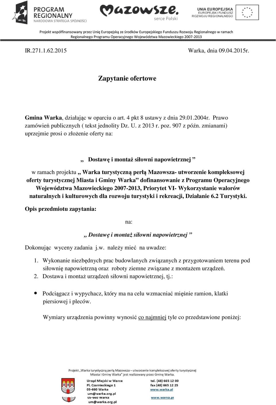 zmianami) uprzejmie prosi o złożenie oferty na: Dostawę i montaż siłowni napowietrznej w ramach projektu Warka turystyczną perłą Mazowsza- utworzenie kompleksowej oferty turystycznej Miasta i Gminy