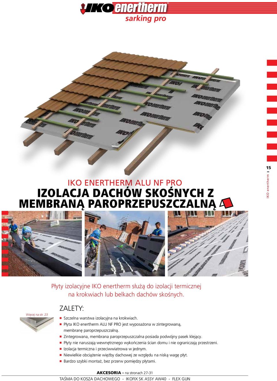 Zintegrowana, membrana paroprzepuszczalna posiada podwójny pasek klejący. Płyty nie naruszają wewnętrznego wykończenia ścian domu i nie ograniczają przestrzeni.