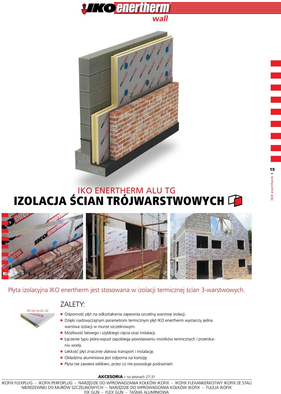 Możliwość łatwego i szybkiego cięcia oraz instalacji. Łączenie typu pióro-wpust zapobiega powstawaniu mostków termicznych i przenikaniu wody. Lekkość płyt znacznie ułatwia transport i instalację.