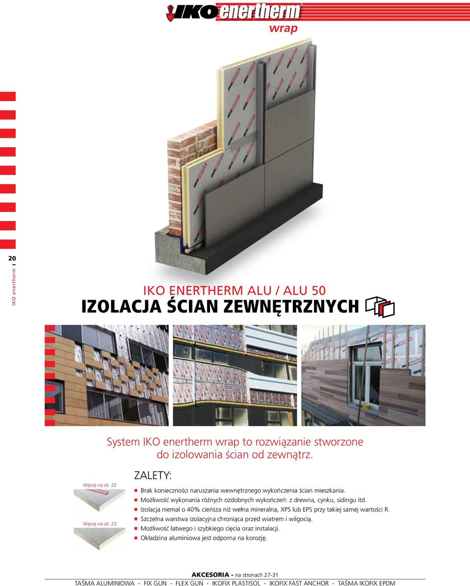 Izolacja niemal o 40% cieńsza niż wełna mineralna, XPS lub EPS przy takiej samej wartości R. Szczelna warstwa izolacyjna chroniąca przed wiatrem i wilgocią.