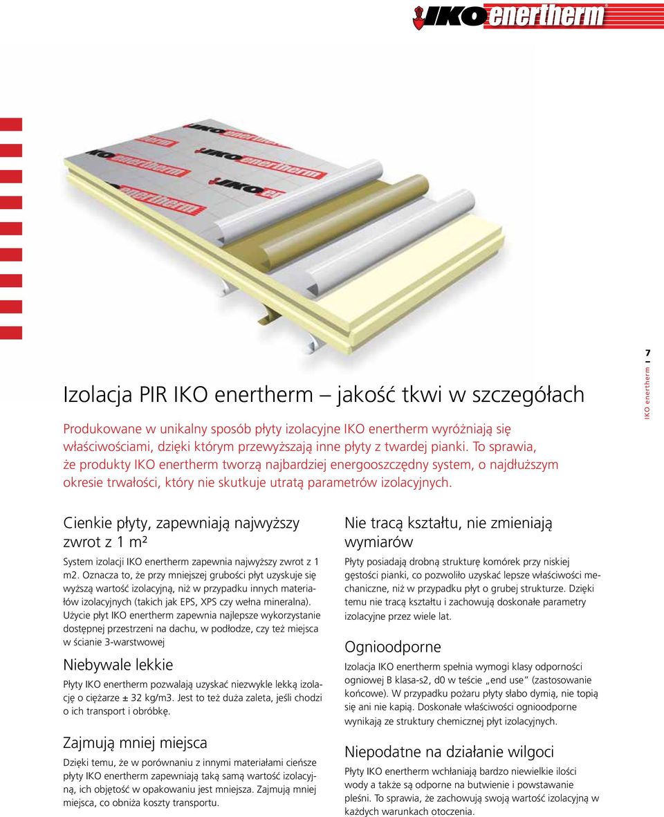 Cienkie płyty, zapewniają najwyższy zwrot z 1 m² System izolacji zapewnia najwyższy zwrot z 1 m2.