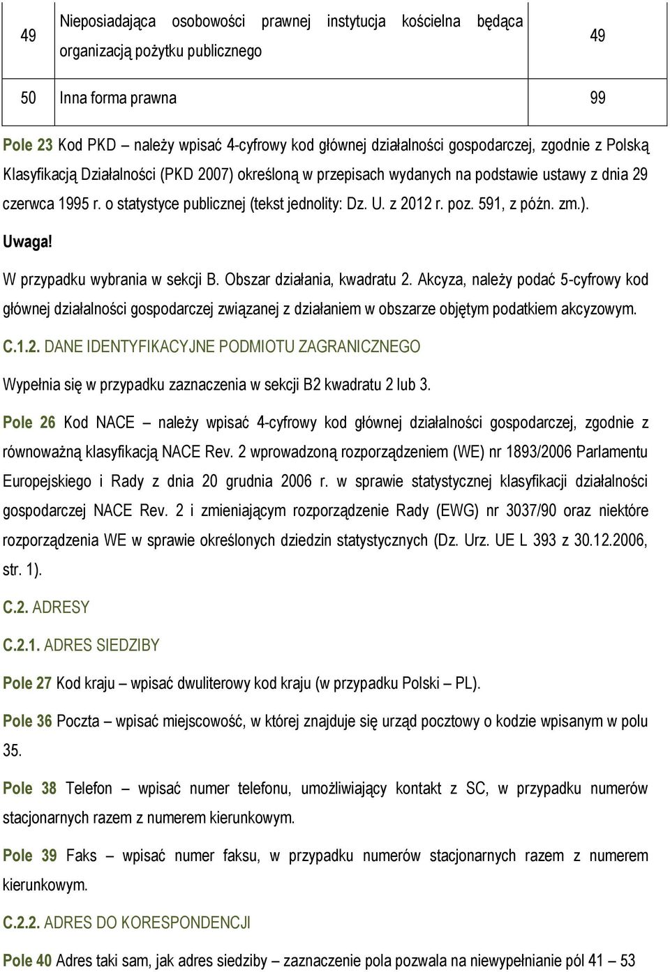 z 2012 r. poz. 591, z późn. zm.). Uwaga! W przypadku wybrania w sekcji B. Obszar działania, kwadratu 2.