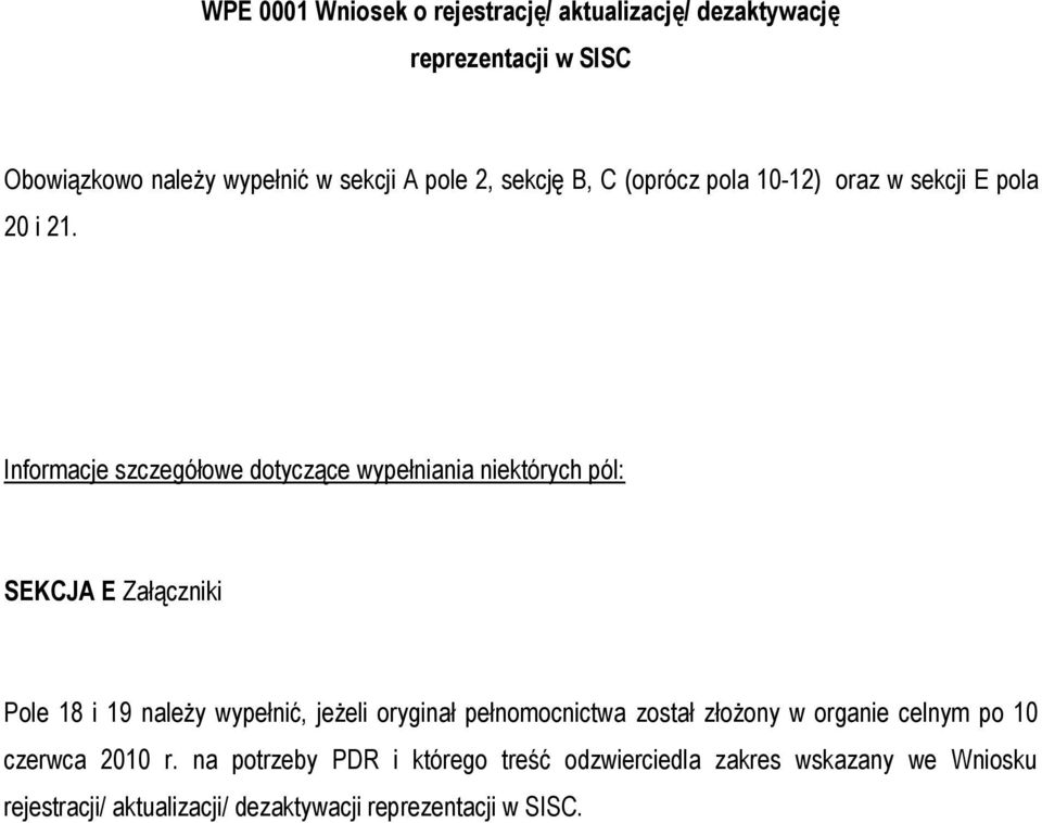 Informacje szczegółowe dotyczące wypełniania niektórych pól: SEKCJA E Załączniki Pole 18 i 19 należy wypełnić, jeżeli oryginał