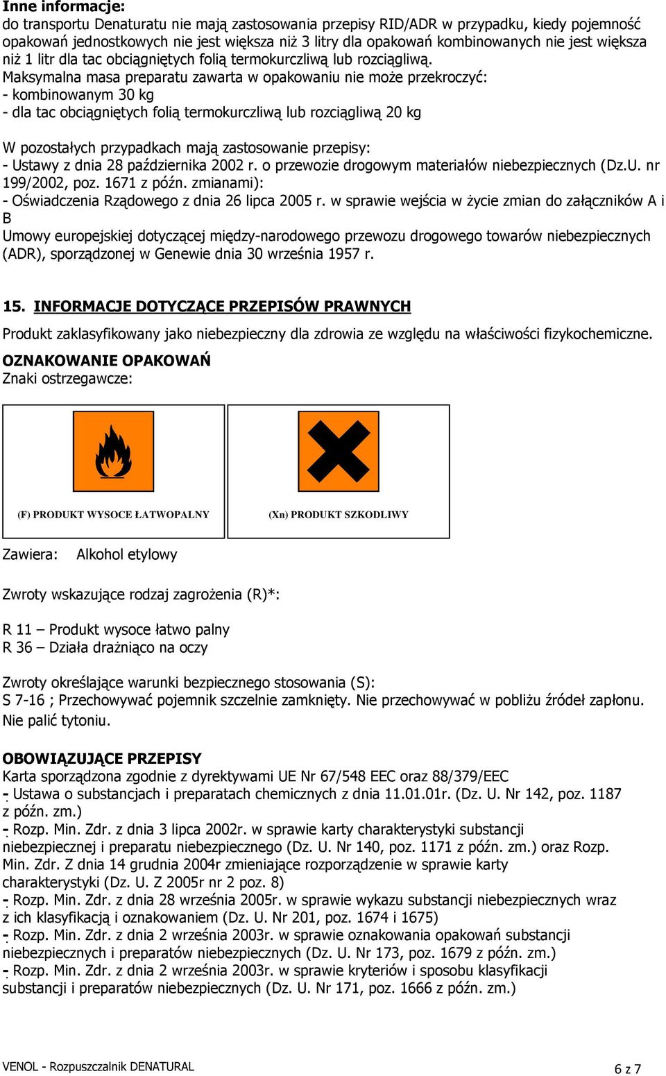 Maksymalna masa preparatu zawarta w opakowaniu nie moŝe przekroczyć: - kombinowanym 30 kg - dla tac obciągniętych folią termokurczliwą lub rozciągliwą 20 kg W pozostałych przypadkach mają